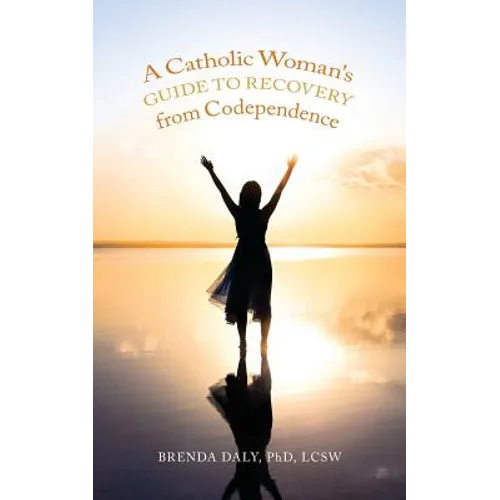 A Catholic Woman's Guide to Recovery from Codependence