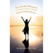 A Catholic Woman's Guide to Recovery from Codependence