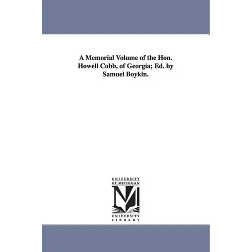 A Memorial Volume of the Hon. Howell Cobb, of Georgia; Ed. by Samuel Boykin.