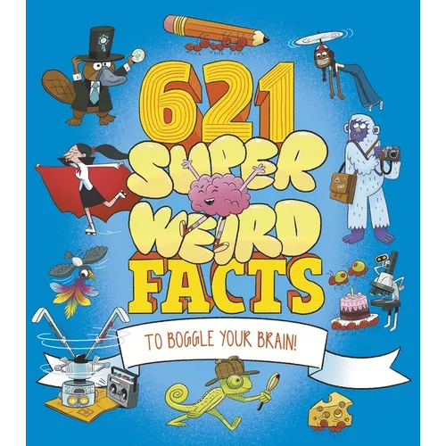 621 Super Weird Facts to Boggle Your Brain