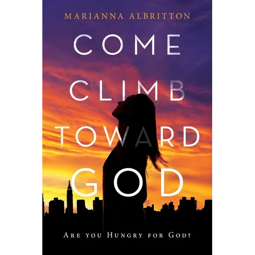 Come, Climb toward God: Are You Hungry for God?