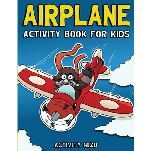 Airplane Activity Book For Kids: Coloring, Dot to Dot, Mazes, and More for Ages 4-8