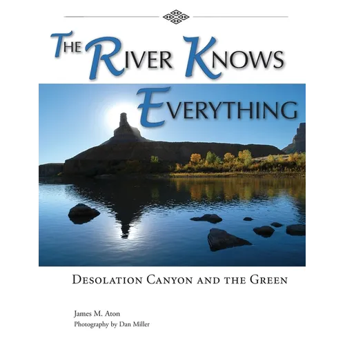 The River Knows Everything: Desolation Canyon and the Green