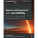 Feature Management with LaunchDarkly: Discover safe ways to make live changes in your systems and master testing in production