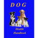 Dog Health Handbook.: An Organiser; a reference; a guide; a record; an inspiration, and a useful tool for every dog owner.