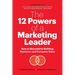 The 12 Powers of a Marketing Leader: How to Succeed by Building Customer and Company Value