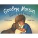 Goodbye Morton, Goodbye Friend