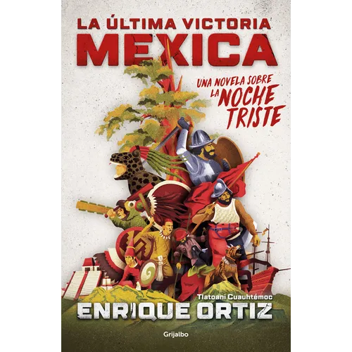 La Última Victoria Mexica: Una Novela Sobre La Noche Triste / The Last Mexica Victory: A Novel about the Noche Triste