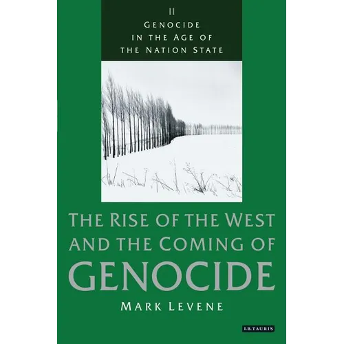 Genocide in the Age of the Nation State: The Rise of the West and the Coming of Genocide