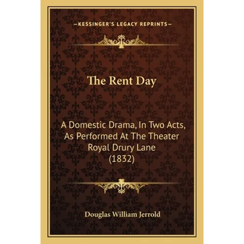 The Rent Day: A Domestic Drama, In Two Acts, As Performed At The Theater Royal Drury Lane (1832)