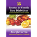 35 Recetas de Comida Para Diabeticos: La manera mas deliciosa de estar saludable