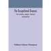 The Occupational Diseases; Their Causation, Symptoms, Treatment And Prevention