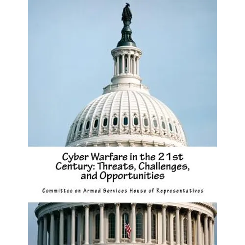 Cyber Warfare in the 21st Century: Threats, Challenges, and Opportunities