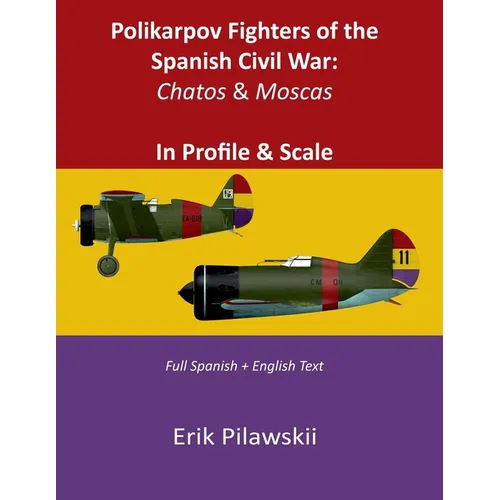 Polikarpov Fighters of the Spanish Civil War: Chatos & Moscas In Profile & Scale
