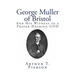 George Muller of Bristol: And His Witness to a Prayer-Hearing GOD