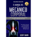 El Manual Del Mecanico Corporal: Por Que Tienes Dolor de Espalda Baja y Como Eliminarlo en Casa
