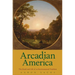 Arcadian America: The Death and Life of an Environmental Tradition