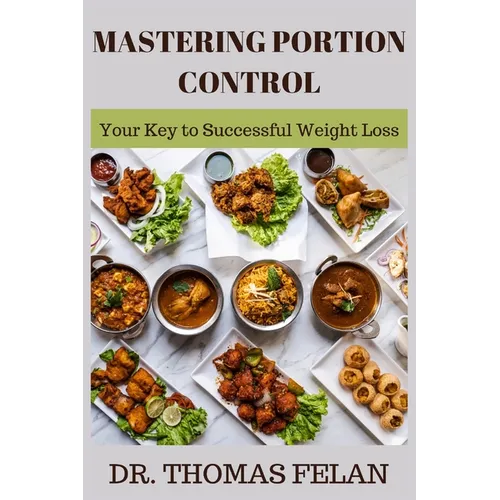 Mastering Portion Control: Your Key to Successful Weight Loss
