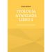 Teología avanzada libro 1: La profundidad de la teología