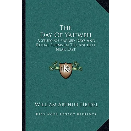 The Day Of Yahweh: A Study Of Sacred Days And Ritual Forms In The Ancient Near East