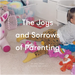 The Joys and Sorrows of Parenting: 26 Essays to Reassure and Console