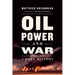 Oil, Power, and War: A Dark History