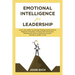 Emotional Intelligence For Leadership: Learn the Ability to Manage Feeling and Emotions, Negative Thoughts, Increase Self Awareness, Self Esteem, How