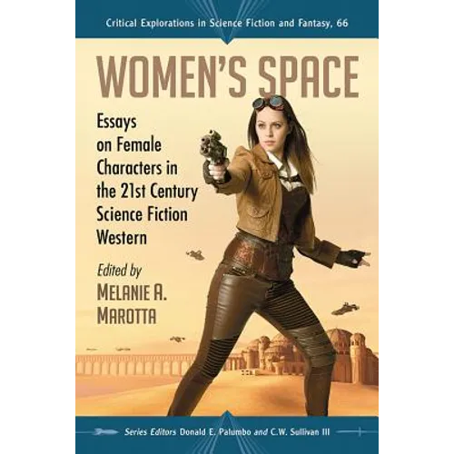 Women's Space: Essays on Female Characters in the 21st Century Science Fiction Western