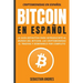 Bitcoin en Español: La guía definitiva para introducirte al mundo del Bitcoin, las Criptomonedas, el Trading y dominarlo por completo
