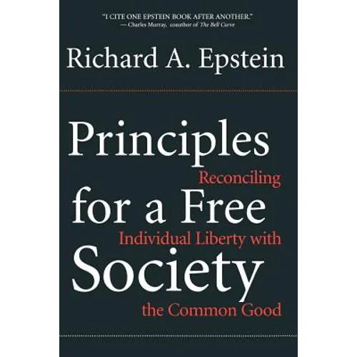 Principles for a Free Society: Reconciling Individual Liberty with the Common Good