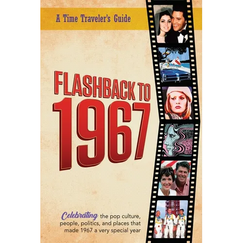 Flashback to 1967 - Celebrating the Pop Culture, People, Politics, and Places: From the Original Time-Traveler Flashback Series of Yearbooks - News Ev