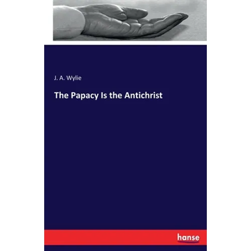 The Papacy Is the Antichrist