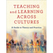 Teaching and Learning Across Cultures: A Guide to Theory and Practice