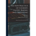 The New Practice of Cookery, Pastry, Baking, and Preserving: Being the Country Housewife's Best Friend
