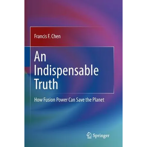 An Indispensable Truth: How Fusion Power Can Save the Planet