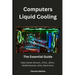 Computers Liquid Cooling: The Essential Guide