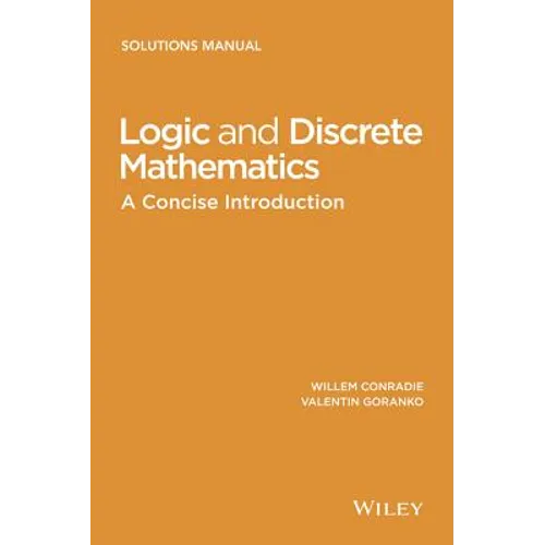 Logic and Discrete Mathematics: A Concise Introduction, Solutions Manual