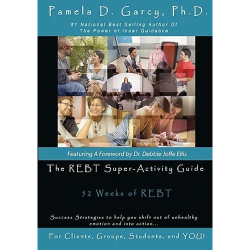 The REBT Super-Activity Guide: 52 Weeks of REBT For Clients, Groups, Students, and YOU!