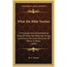 What The Bible Teaches: A Thorough And Comprehensive Study Of What The Bible Has To Say Concerning The Great Doctrines Of Which It Treats (189