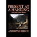 Present at a Hanging and Other Ghost Stories by Ambrose Bierce, Fiction, Ghost, Horror, Short Stories