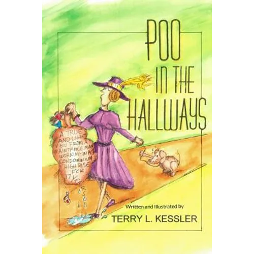 Poo in the Hallways: A True and Light View from a Maintenance Man Working in a Condominium High Rise for 17 Years