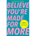 Believe You're Made for More: 7 Steps to Break Free from Low Self-Esteem, Remember Your Worth and Claim Your Quiet Confidence