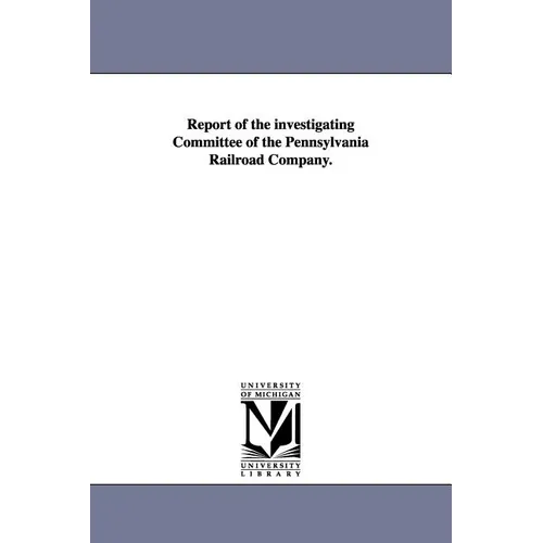 Report of the Investigating Committee of the Pennsylvania Railroad Company.