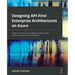 Designing API-First Enterprise Architectures on Azure: A guide for architects and developers to expedite digital transformation with API-led architect