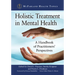 Holistic Treatment in Mental Health: A Handbook of Practitioners' Perspectives