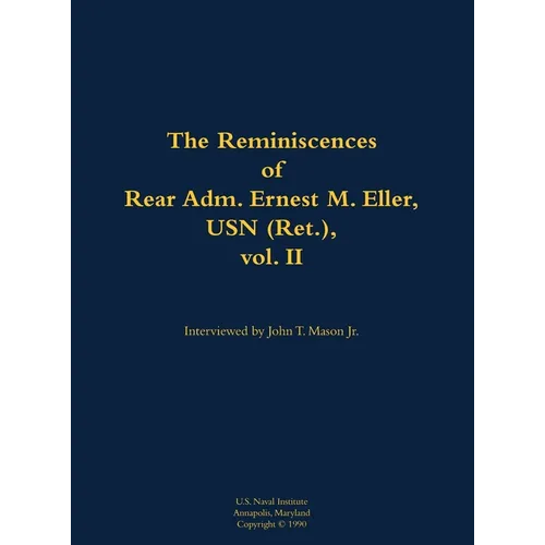 The Reminiscences of Rear Adm. Ernest M. Eller, USN (Ret.), Vol. 2: 1903-1992