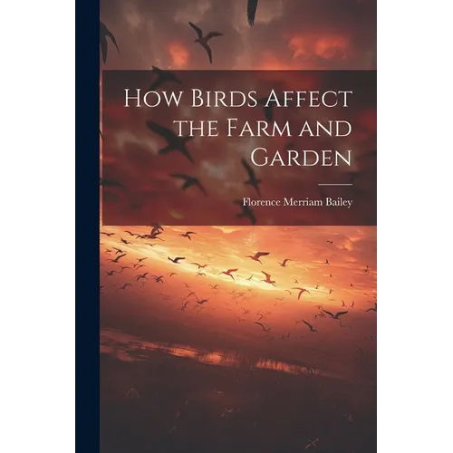 How Birds Affect the Farm and Garden