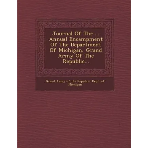 Journal of the ... Annual Encampment of the Department of Michigan, Grand Army of the Republic...