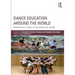 Dance Education Around the World: Perspectives on Dance, Young People and Change