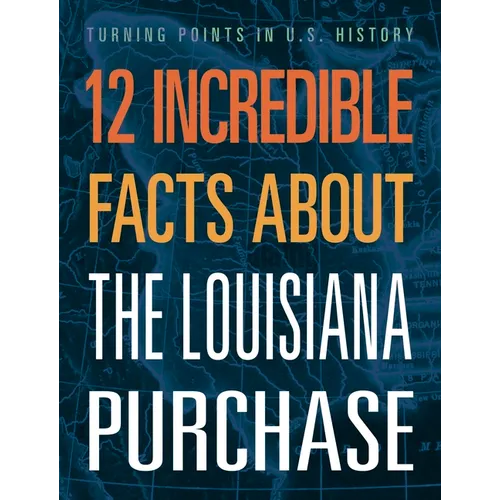 12 Incredible Facts about the Louisiana Purchase